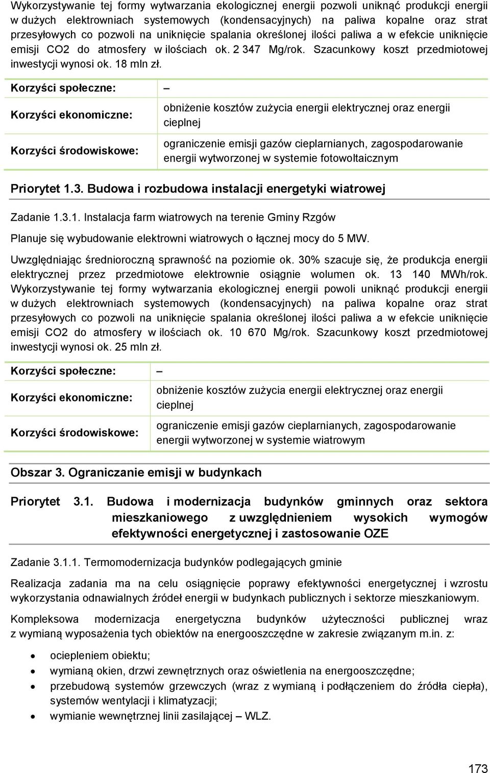 obniżenie kosztów zużycia energii elektrycznej oraz energii cieplnej ograniczenie emisji gazów cieplarnianych, zagospodarowanie energii wytworzonej w systemie fotowoltaicznym Priorytet 1.3.