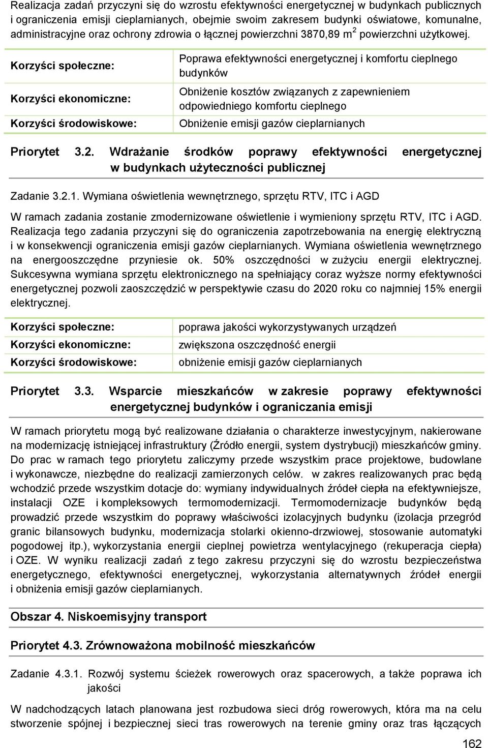 Poprawa efektywności energetycznej i komfortu cieplnego budynków Obniżenie kosztów związanych z zapewnieniem odpowiedniego komfortu cieplnego Obniżenie emisji gazów cieplarnianych Priorytet 3.2.