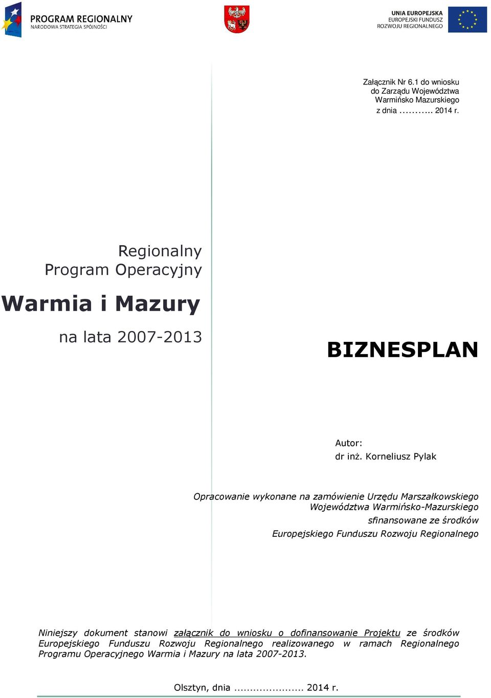 Korneliusz Pylak Opracowanie wykonane na zamówienie Urzędu Marszałkowskiego Województwa Warmińsko-Mazurskiego sfinansowane ze środków Europejskiego