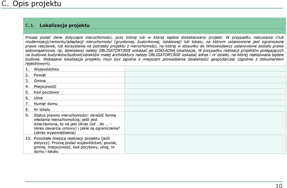 potrzeby projektu z nieruchomości, na której w stosunku do Wnioskodawcy ustanowione zostało prawo zobowiązaniowe, np. dzierŝawa) naleŝy OBLIGATORYJNIE wskazać jej DOKŁADNĄ lokalizację.