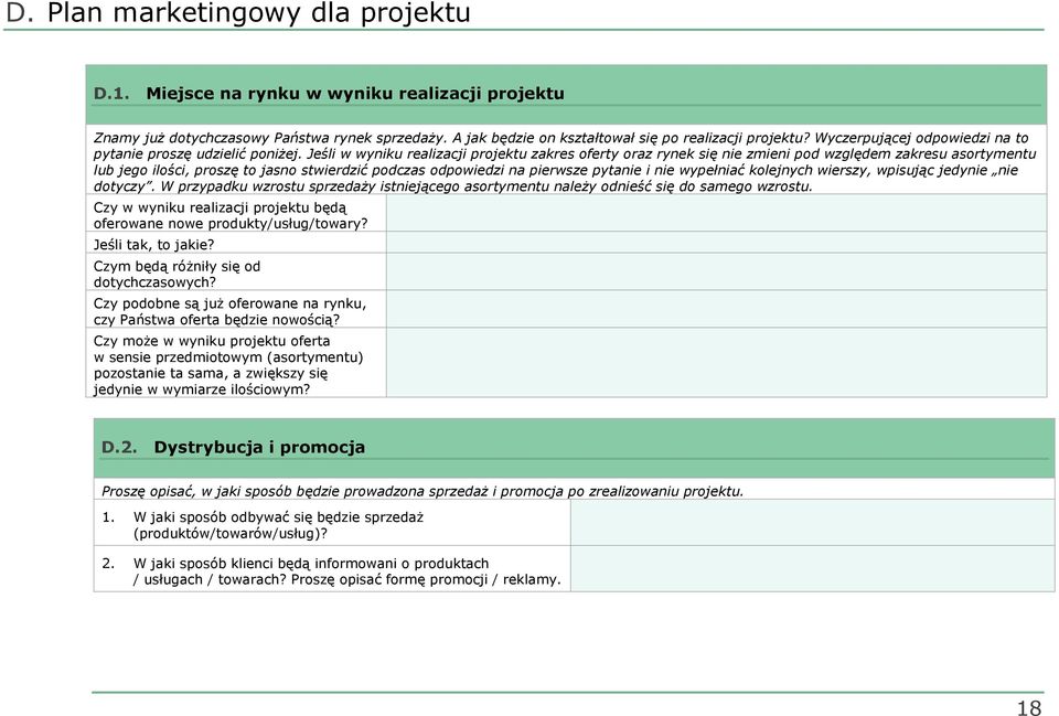 Jeśli w wyniku realizacji projektu zakres oferty oraz rynek się nie zmieni pod względem zakresu asortymentu lub jego ilości, proszę to jasno stwierdzić podczas odpowiedzi na pierwsze pytanie i nie