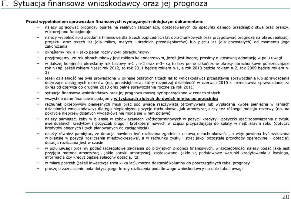 okres realizacji projektu oraz trzech lat (dla mikro, małych i średnich przedsiębiorców) lub pięciu lat (dla pozostałych) od momentu jego zakończenia określamy rok n jako pełen roczny cykl