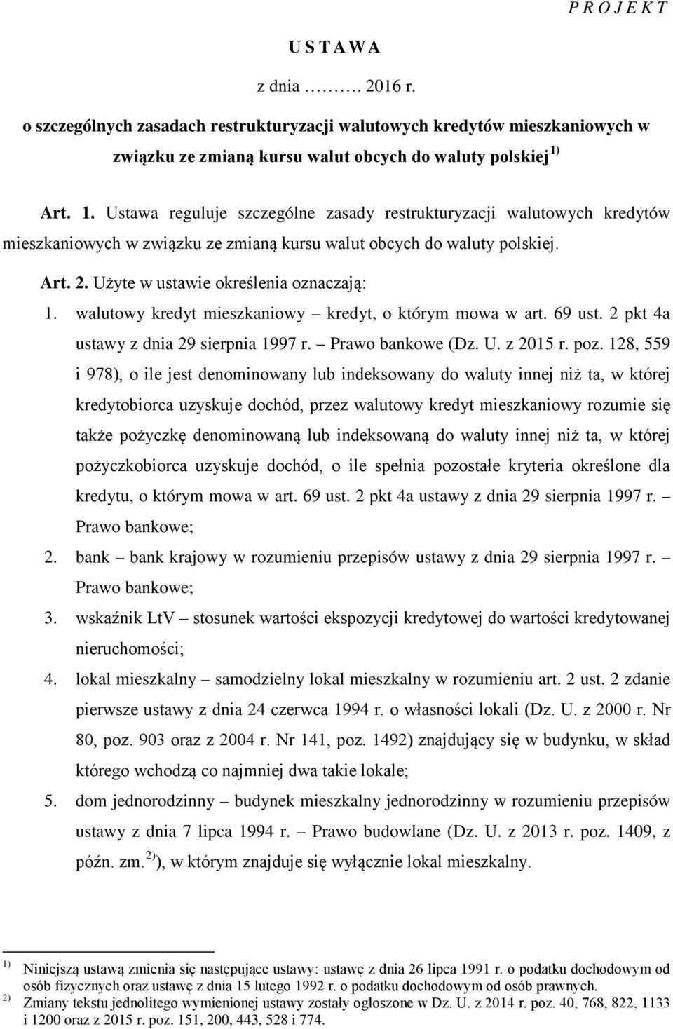 Użyte w ustawie określenia oznaczają: 1. walutowy kredyt mieszkaniowy kredyt, o którym mowa w art. 69 ust. 2 pkt 4a ustawy z dnia 29 sierpnia 1997 r. Prawo bankowe (Dz. U. z 2015 r. poz.