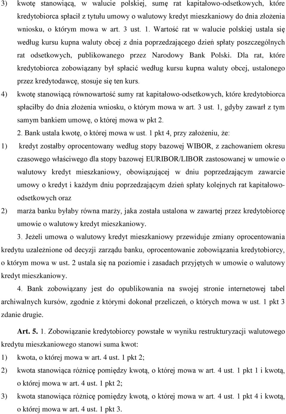 Dla rat, które kredytobiorca zobowiązany był spłacić według kursu kupna waluty obcej, ustalonego przez kredytodawcę, stosuje się ten kurs.