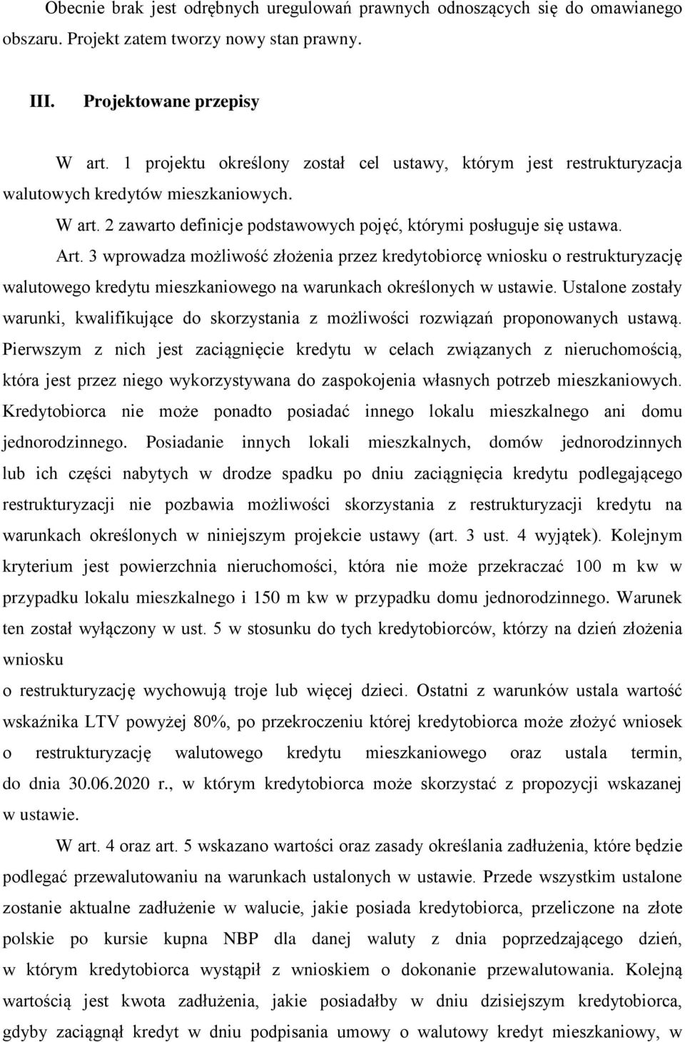 3 wprowadza możliwość złożenia przez kredytobiorcę wniosku o restrukturyzację walutowego kredytu mieszkaniowego na warunkach określonych w ustawie.