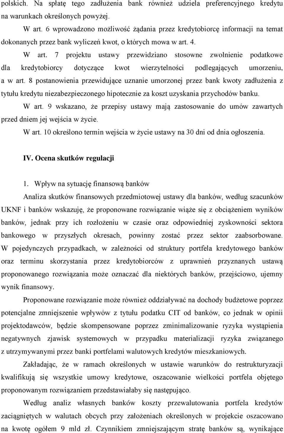 7 projektu ustawy przewidziano stosowne zwolnienie podatkowe dla kredytobiorcy dotyczące kwot wierzytelności podlegających umorzeniu, a w art.