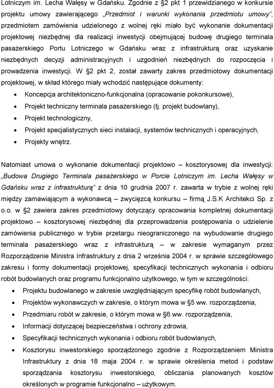 dokumentacji projektowej niezbędnej dla realizacji inwestycji obejmującej budowę drugiego terminala pasaŝerskiego Portu Lotniczego w Gdańsku wraz z infrastrukturą oraz uzyskanie niezbędnych decyzji