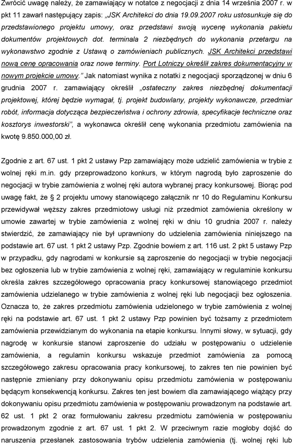 terminala 2 niezbędnych do wykonania przetargu na wykonawstwo zgodnie z Ustawą o zamówieniach publicznych. JSK Architekci przedstawi nową cenę opracowania oraz nowe terminy.