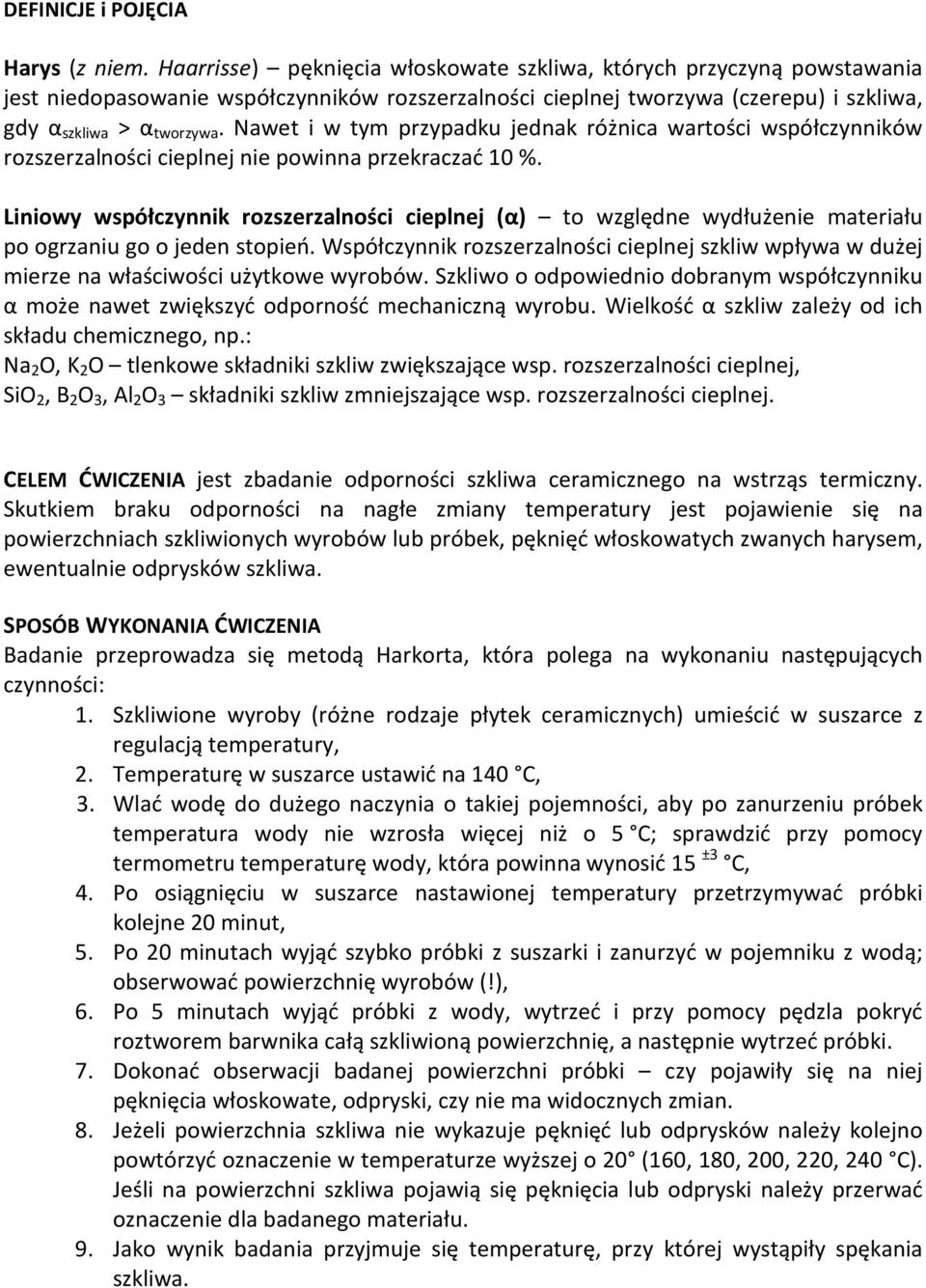 Nawet i w tym przypadku jednak różnica wartości współczynników rozszerzalności cieplnej nie powinna przekraczać 10 %.