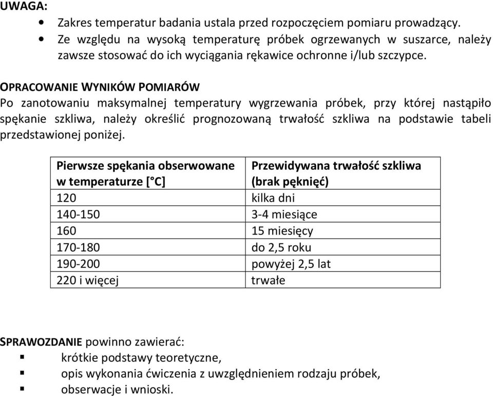 PRACWANIE WYNIKÓW PMIARÓW Po zanotowaniu maksymalnej temperatury wygrzewania próbek, przy której nastąpiło spękanie szkliwa, należy określić prognozowaną trwałość szkliwa na podstawie tabeli