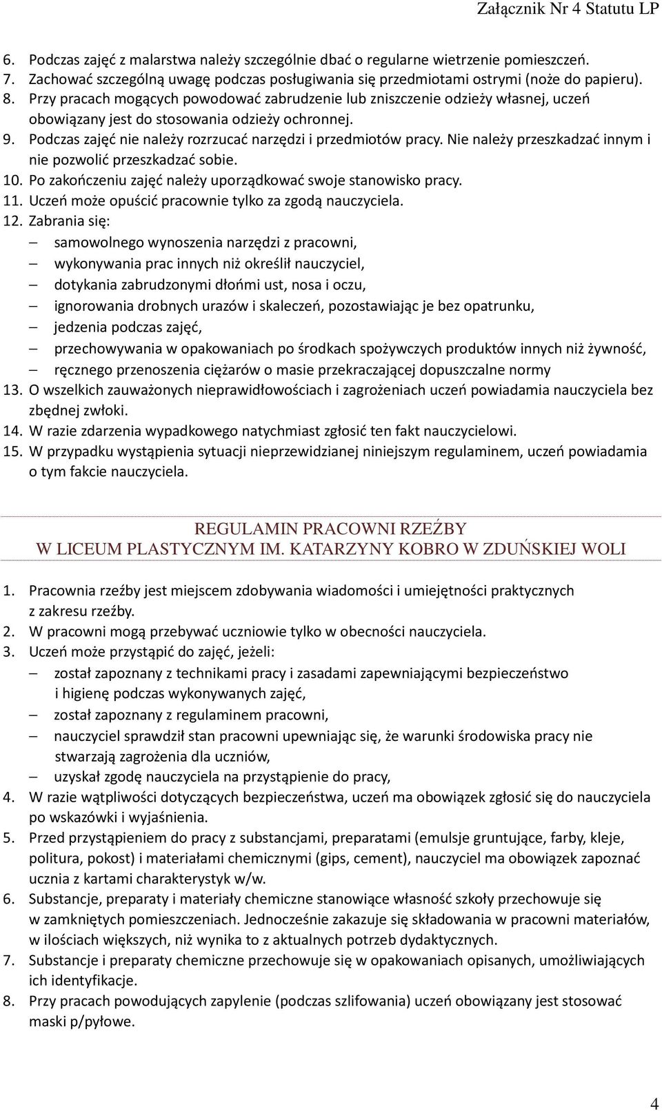 Nie należy przeszkadzać innym i nie pozwolić przeszkadzać sobie. 10. Po zakończeniu zajęć należy uporządkować swoje stanowisko pracy. 11. Uczeń może opuścić pracownie tylko za zgodą nauczyciela. 12.