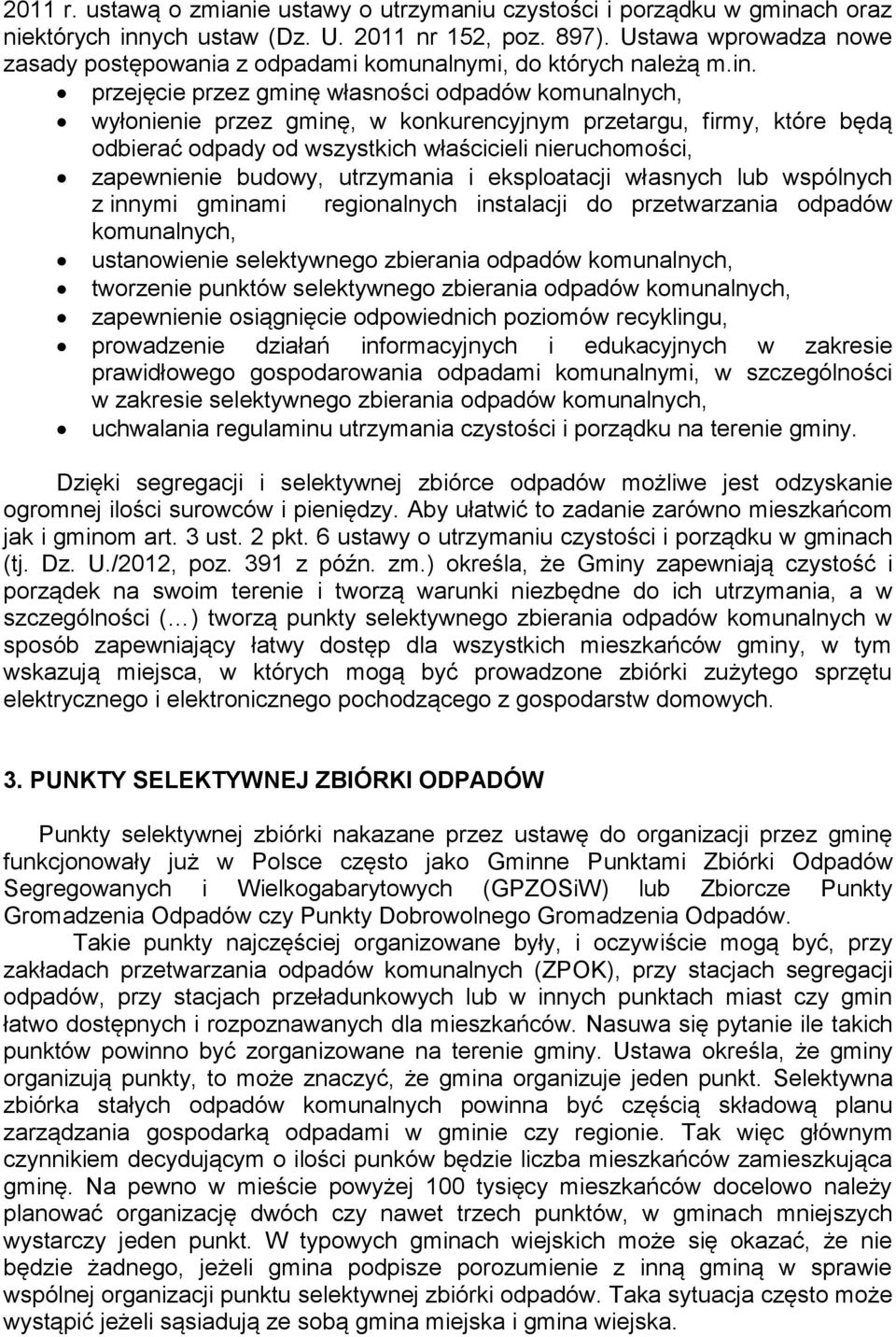 przejęcie przez gminę własności odpadów komunalnych, wyłonienie przez gminę, w konkurencyjnym przetargu, firmy, które będą odbierać odpady od wszystkich właścicieli nieruchomości, zapewnienie budowy,