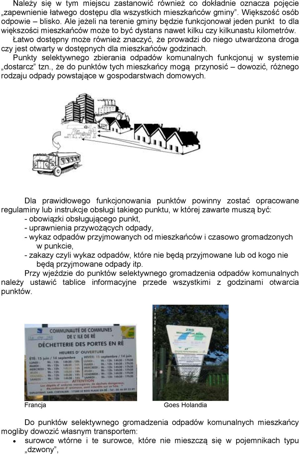 Łatwo dostępny może również znaczyć, że prowadzi do niego utwardzona droga czy jest otwarty w dostępnych dla mieszkańców godzinach.