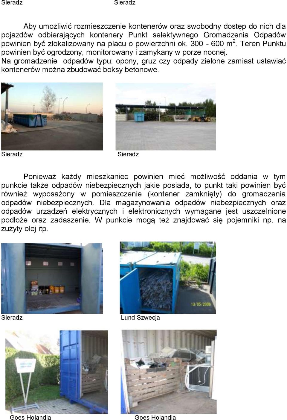 Na gromadzenie odpadów typu: opony, gruz czy odpady zielone zamiast ustawiać kontenerów można zbudować boksy betonowe.