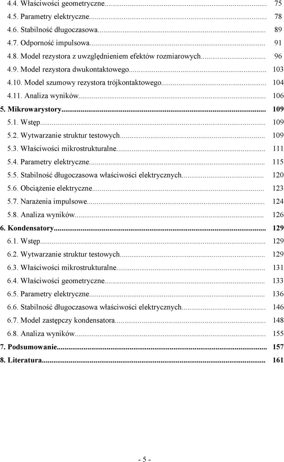 Wytwarzanie struktur testowych... 109 5.3. Właściwości mikrostrukturalne... 111 5.4. Parametry elektryczne... 115 5.5. Stabilność długoczasowa właściwości elektrycznych... 120 5.6.