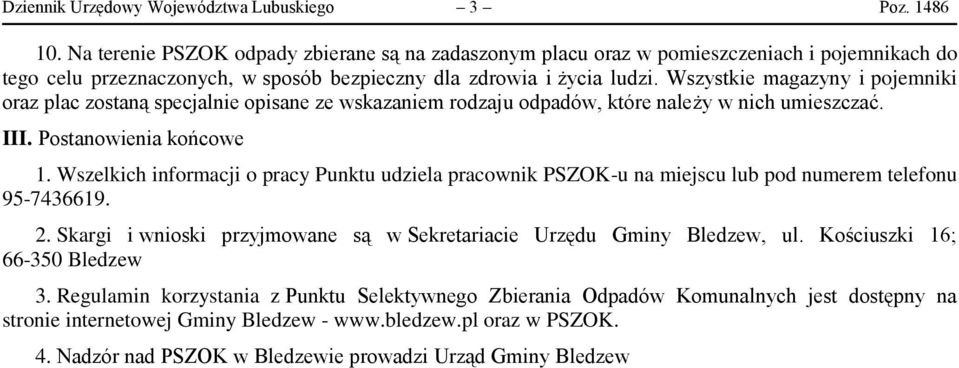 Wszystkie magazyny i pojemniki oraz plac zostaną specjalnie opisane ze wskazaniem rodzaju odpadów, które należy w nich umieszczać. III. Postanowienia końcowe 1.