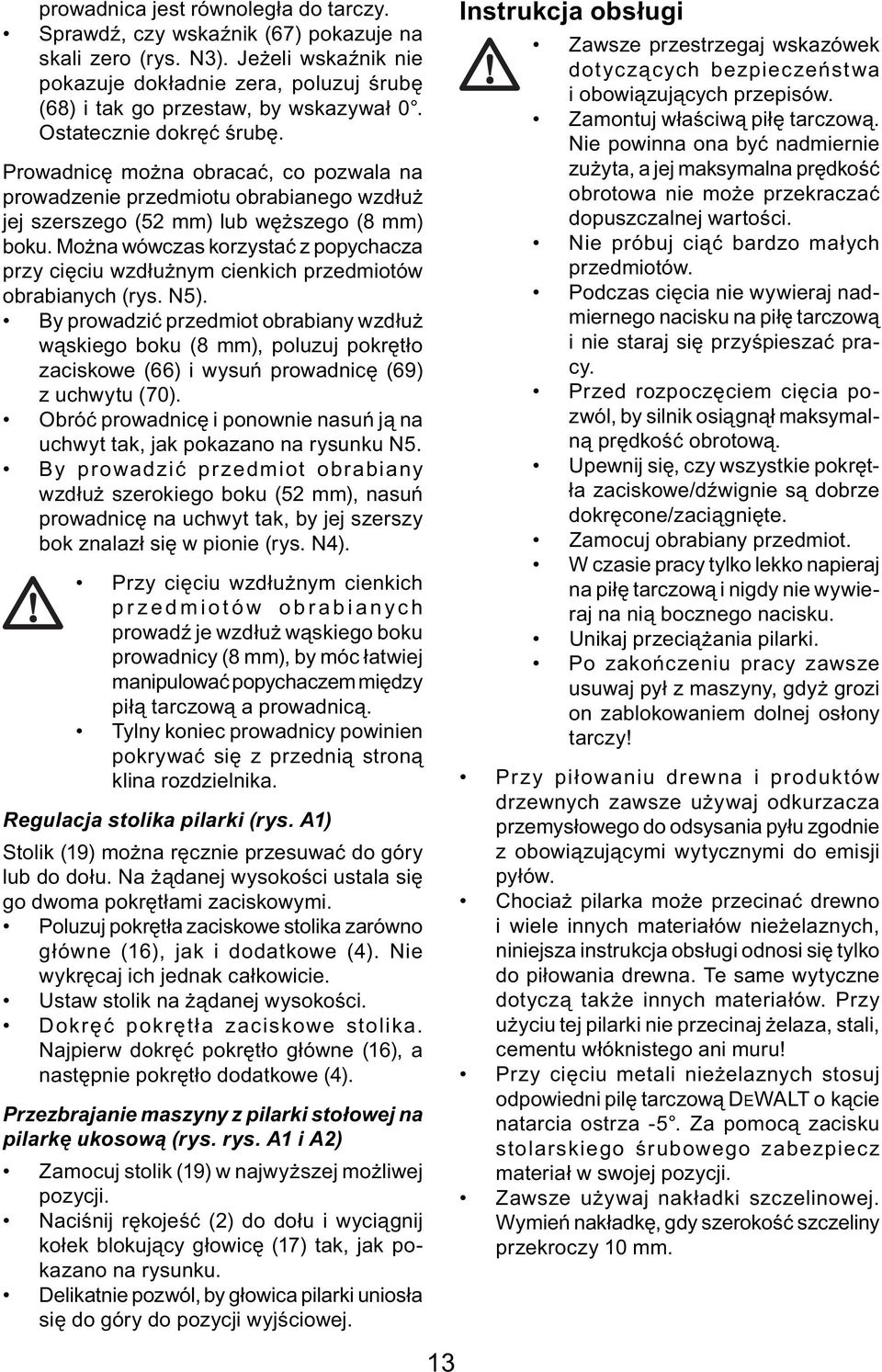 Można wówczas korzystać z popychacza przy cięciu wzdłużnym cienkich przedmiotów obrabianych (rys. N5).