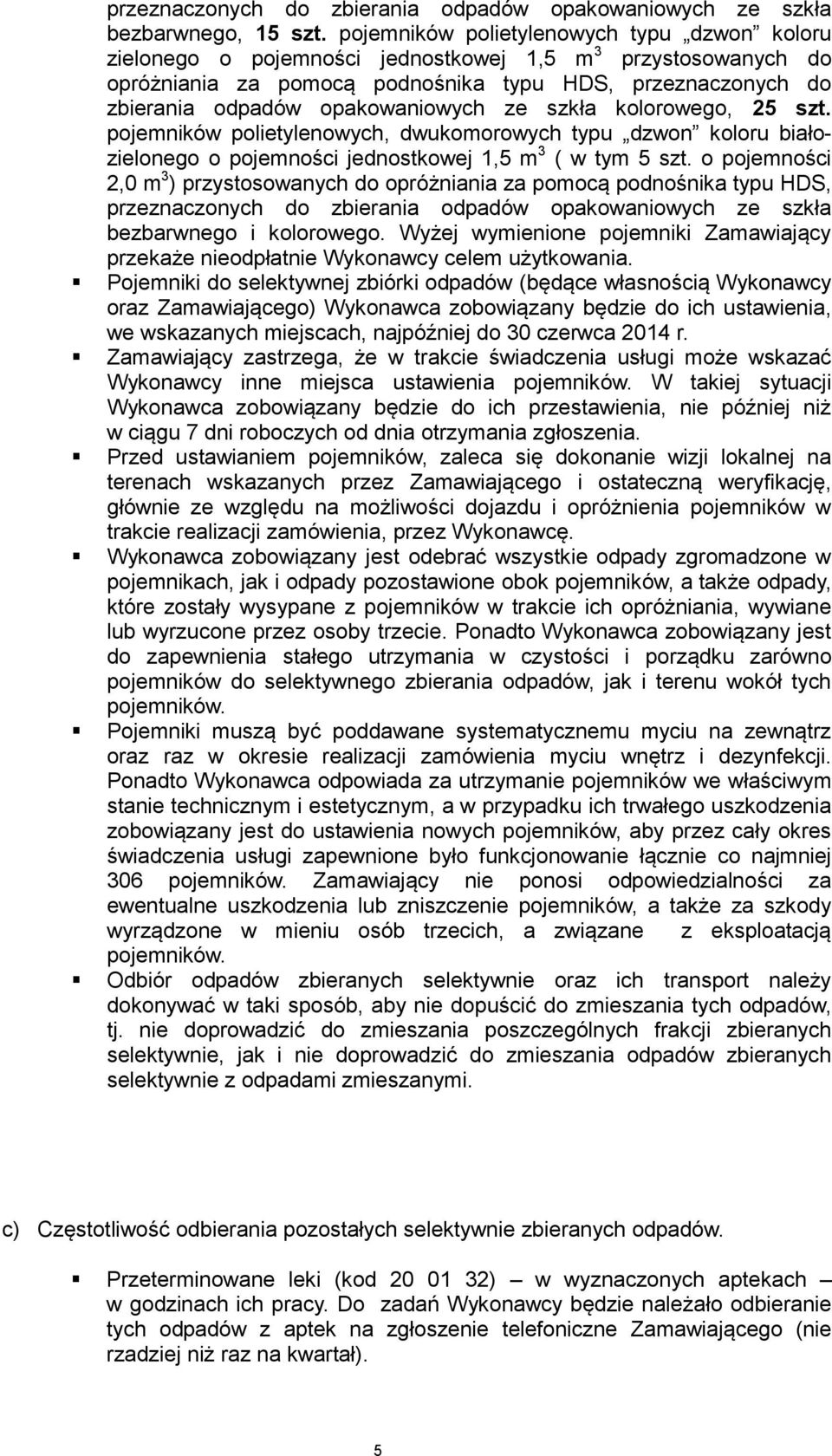opakowaniowych ze szkła kolorowego, 25 szt. pojemników polietylenowych, dwukomorowych typu dzwon koloru białozielonego o pojemności jednostkowej 1,5 m 3 ( w tym 5 szt.