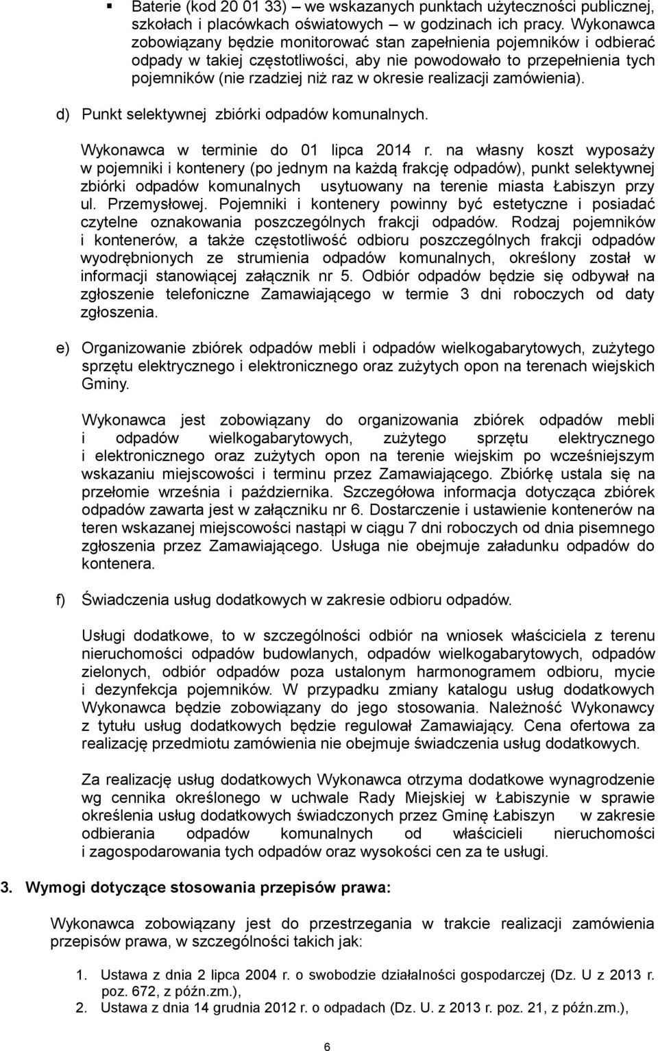 realizacji zamówienia). d) Punkt selektywnej zbiórki odpadów komunalnych. Wykonawca w terminie do 01 lipca 2014 r.