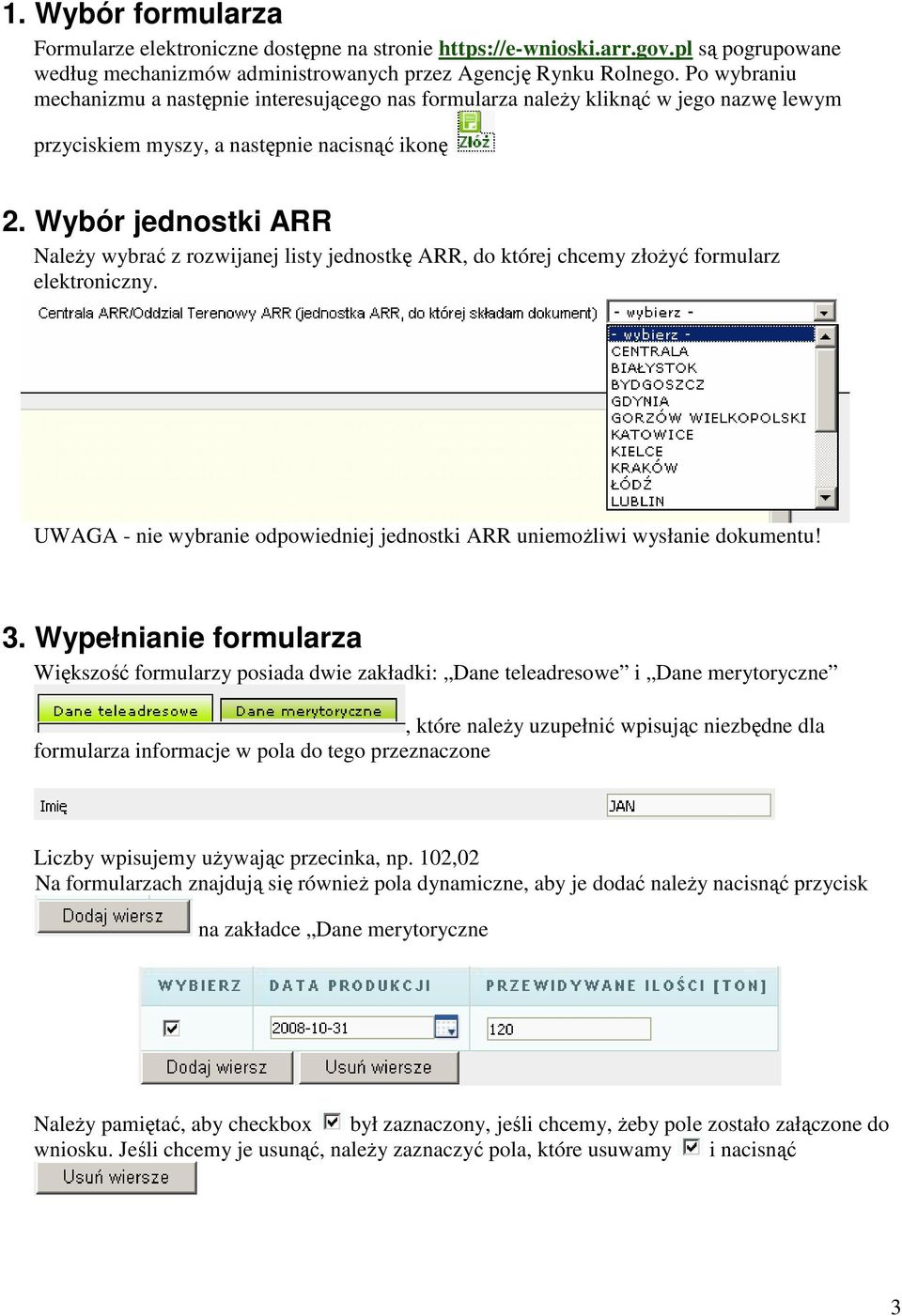 Wybór jednostki ARR Należy wybrać z rozwijanej listy jednostkę ARR, do której chcemy złożyć formularz elektroniczny. UWAGA - nie wybranie odpowiedniej jednostki ARR uniemożliwi wysłanie dokumentu! 3.