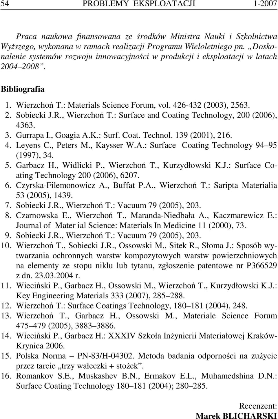 , Wierzchoń T.: Surface and Coating Technology, 200 (2006), 4363. 3. Gurrapa I., Goagia A.K.: Surf. Coat. Technol. 139 (2001), 216. 4. Leyens C., Peters M., Kaysser W.A.: Surface Coating Technology 94 95 (1997), 34.