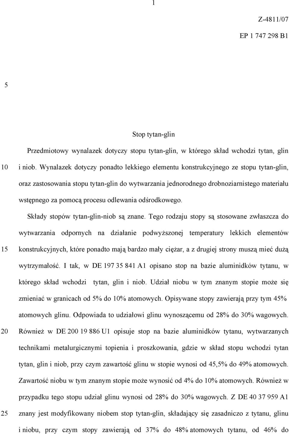 odlewania odśrodkowego. Składy stopów tytan-glin-niob są znane.