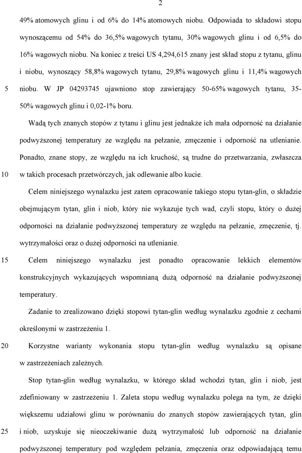 W JP 04293745 ujawniono stop zawierający 50-65% wagowych tytanu, 35-50% wagowych glinu i 0,02-1% boru.