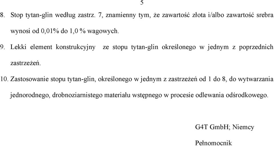 Lekki element konstrukcyjny ze stopu tytan-glin określonego w jednym z poprzednich zastrzeżeń. 10.