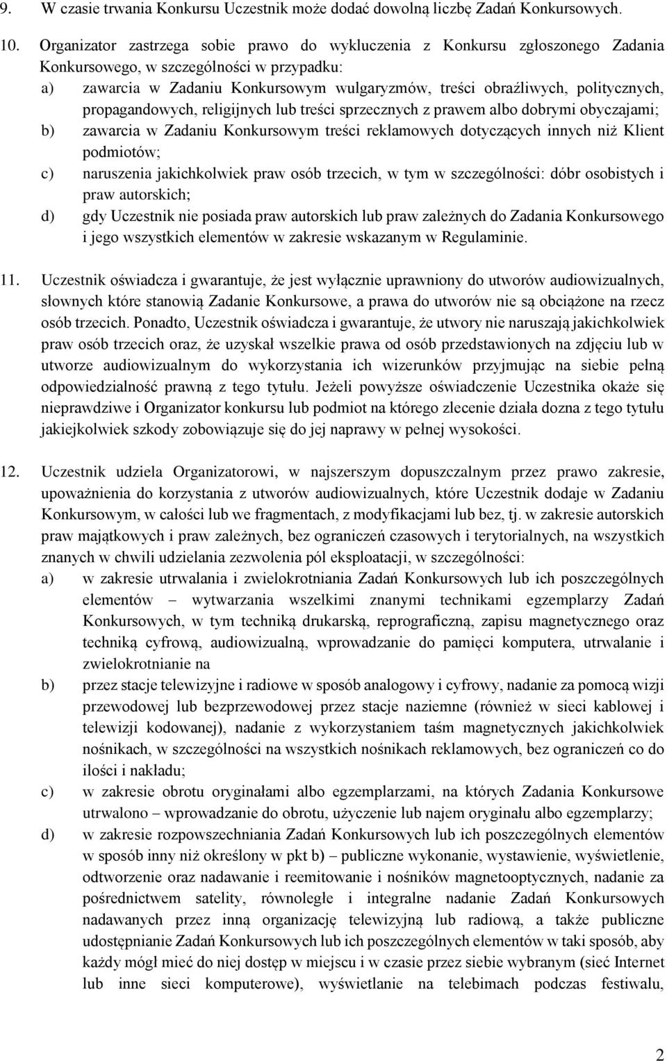 politycznych, propagandowych, religijnych lub treści sprzecznych z prawem albo dobrymi obyczajami; b) zawarcia w Zadaniu Konkursowym treści reklamowych dotyczących innych niż Klient podmiotów; c)