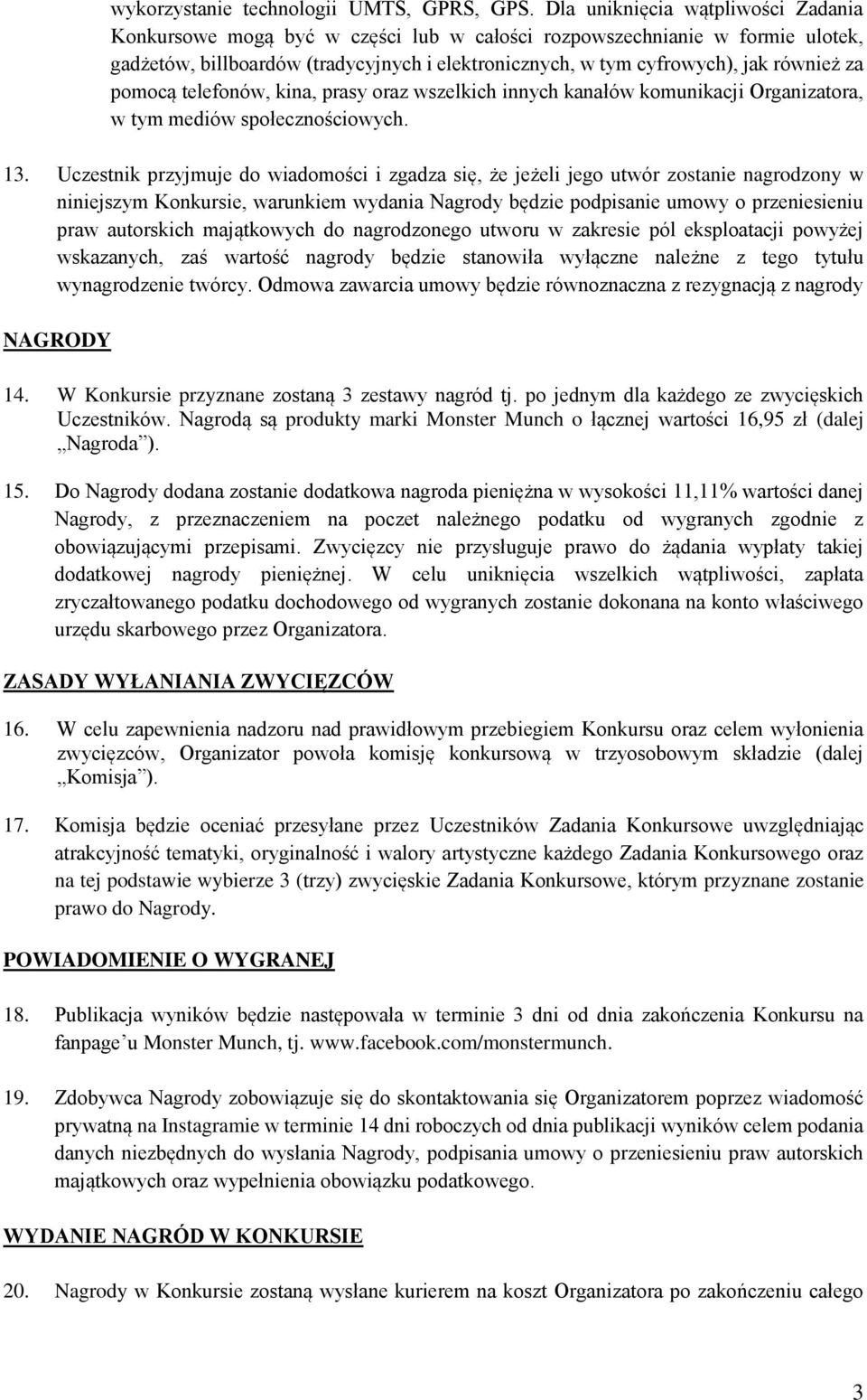 za pomocą telefonów, kina, prasy oraz wszelkich innych kanałów komunikacji Organizatora, w tym mediów społecznościowych. 13.