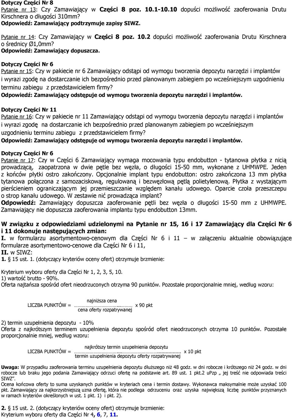 Dotyczy Części Nr 6 Pytanie nr 15: Czy w pakiecie nr 6 Zamawiający odstąpi od wymogu tworzenia depozytu narzędzi i implantów i wyrazi zgodę na dostarczanie ich bezpośrednio przed planowanym zabiegiem