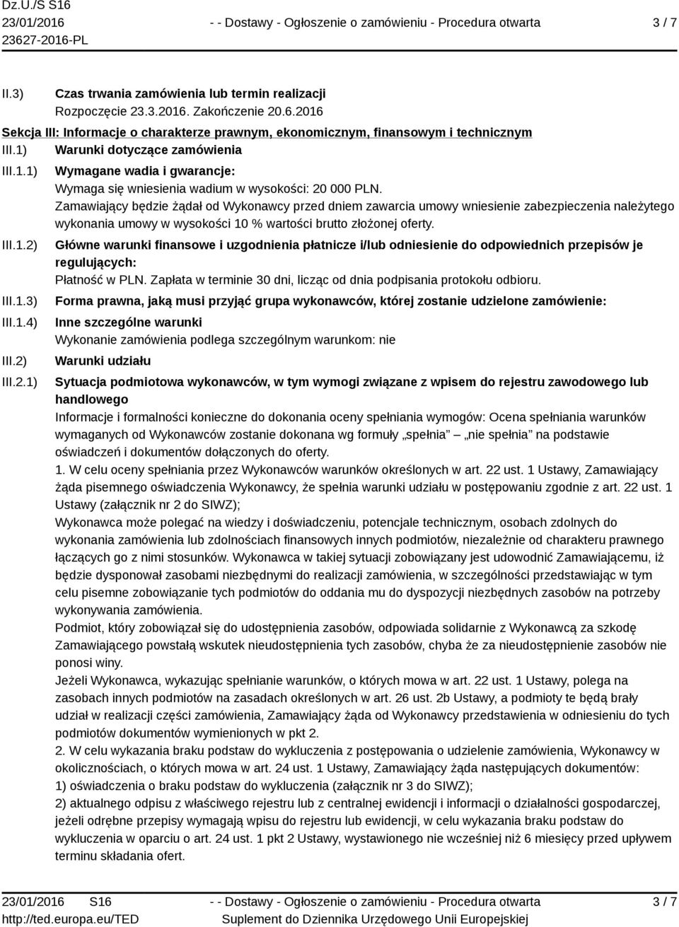 Zamawiający będzie żądał od Wykonawcy przed dniem zawarcia umowy wniesienie zabezpieczenia należytego wykonania umowy w wysokości 10 % wartości brutto złożonej oferty.