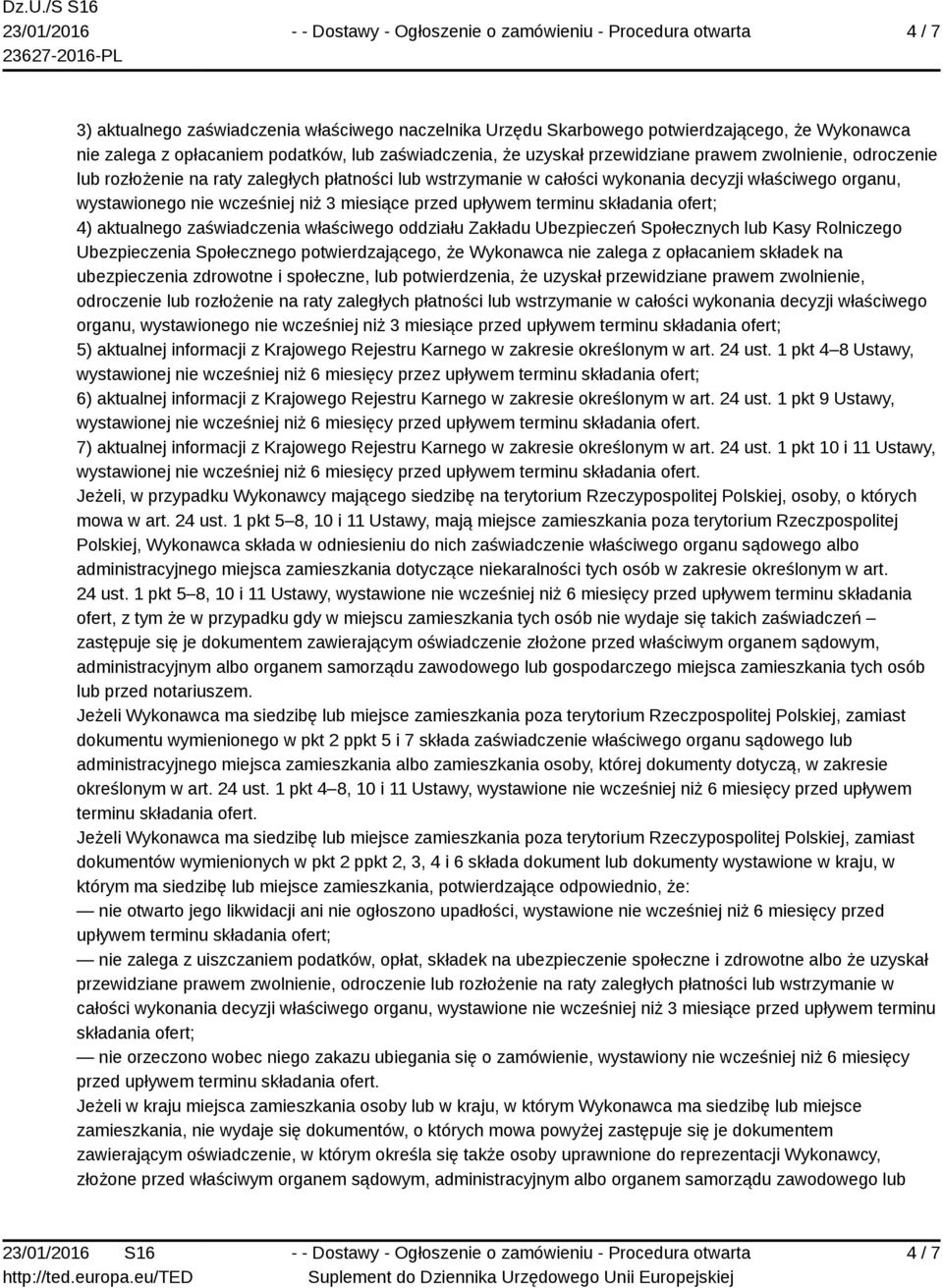 składania ofert; 4) aktualnego zaświadczenia właściwego oddziału Zakładu Ubezpieczeń Społecznych lub Kasy Rolniczego Ubezpieczenia Społecznego potwierdzającego, że Wykonawca nie zalega z opłacaniem