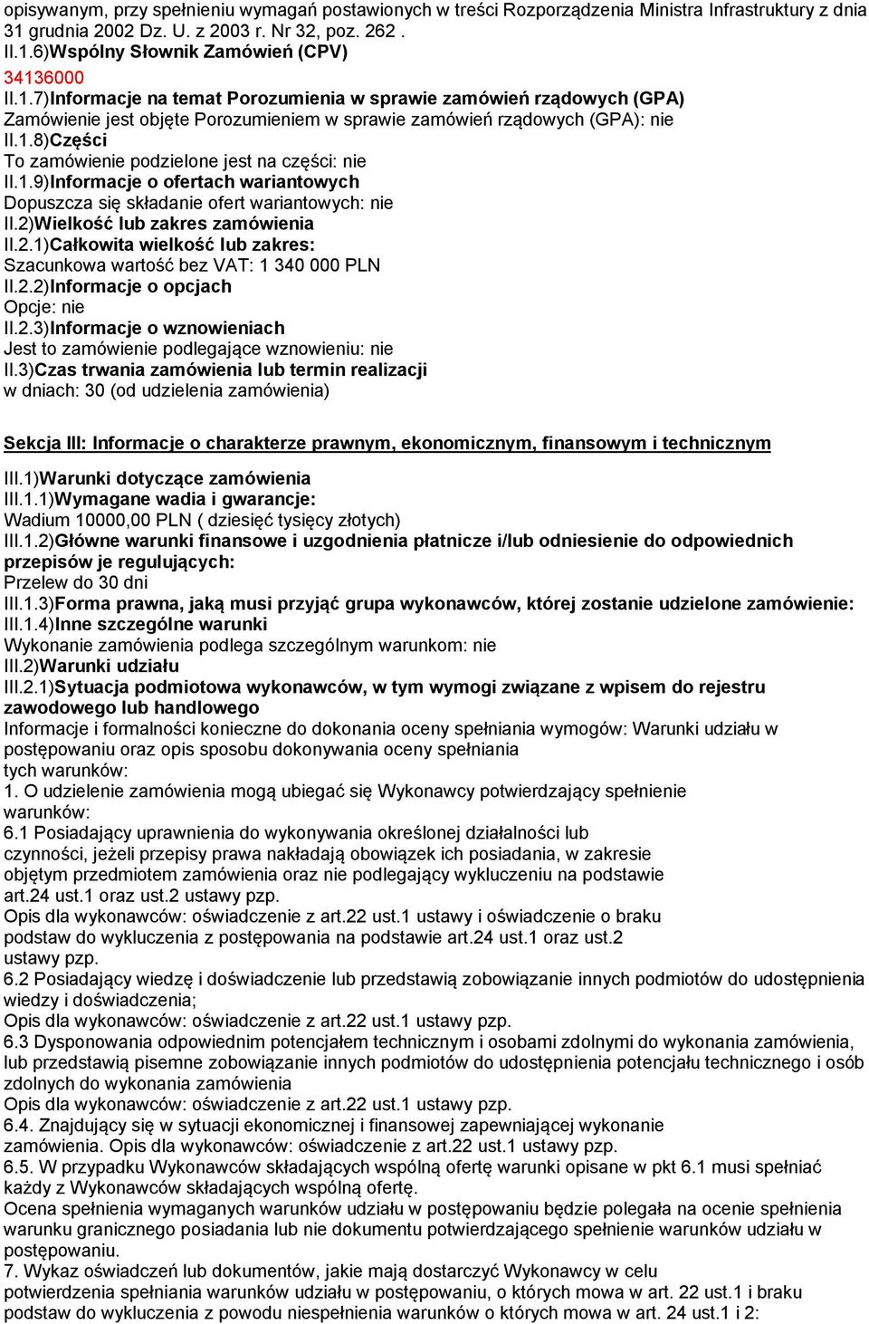 1.9)Informacje o ofertach wariantowych Dopuszcza się składanie ofert wariantowych: nie II.2)Wielkość lub zakres zamówienia II.2.1)Całkowita wielkość lub zakres: Szacunkowa wartość bez VAT: 1 340 000 PLN II.