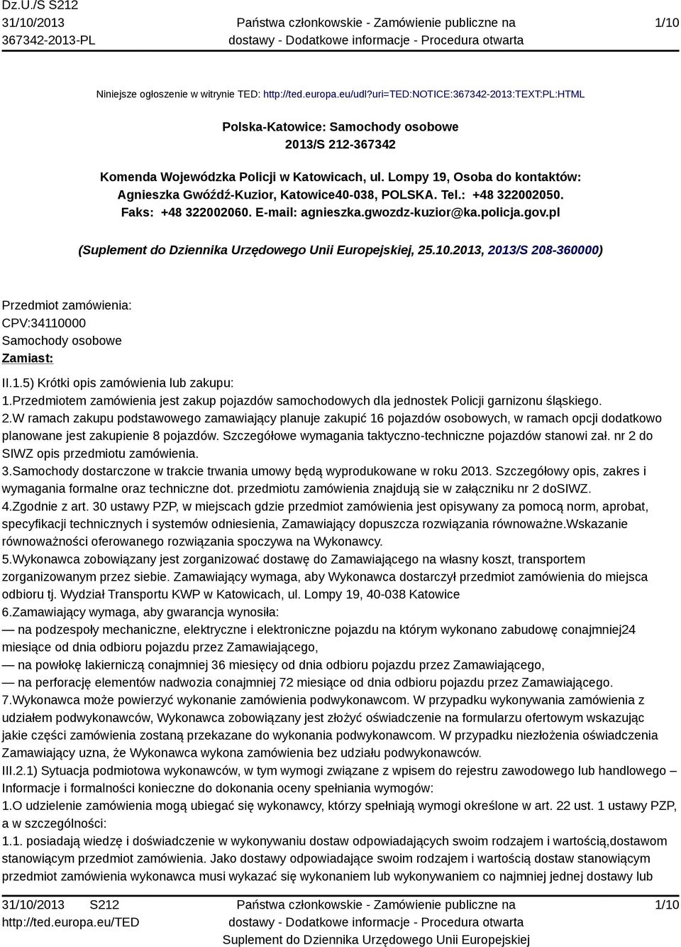 Lompy 19, Osoba do kontaktów: Agnieszka Gwóźdź-Kuzior, Katowice40-038, POLSKA. Tel.: +48 322002050. Faks: +48 322002060. E-mail: agnieszka.gwozdz-kuzior@ka.policja.gov.pl (, 25.10.