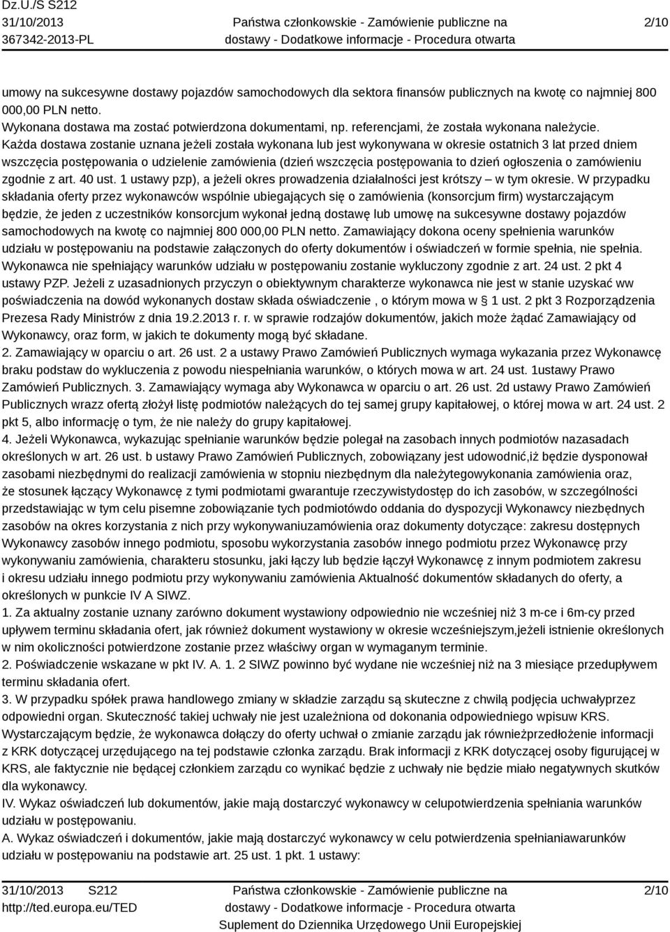 Każda dostawa zostanie uznana jeżeli została wykonana lub jest wykonywana w okresie ostatnich 3 lat przed dniem wszczęcia postępowania o udzielenie zamówienia (dzień wszczęcia postępowania to dzień