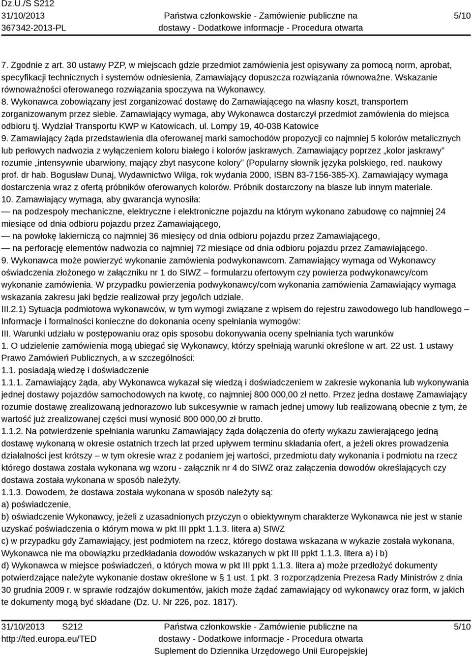 Wskazanie równoważności oferowanego rozwiązania spoczywa na Wykonawcy. 8. Wykonawca zobowiązany jest zorganizować dostawę do Zamawiającego na własny koszt, transportem zorganizowanym przez siebie.