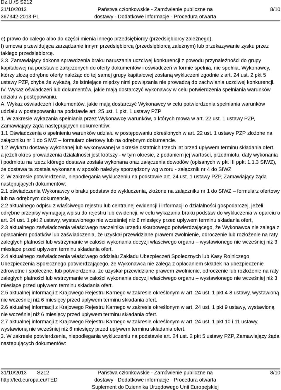 3. Zamawiający dokona sprawdzenia braku naruszania uczciwej konkurencji z powodu przynależności do grupy kapitałowej na podstawie załączonych do oferty dokumentów i oświadczeń w formie spełnia, nie