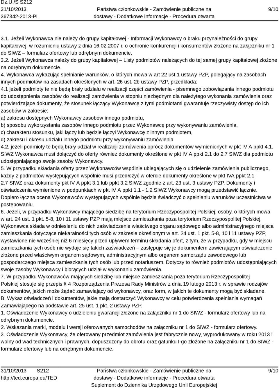 Jeżeli Wykonawca należy do grupy kapitałowej Listy podmiotów należących do tej samej grupy kapitałowej złożone na odrębnym dokumencie. 4.