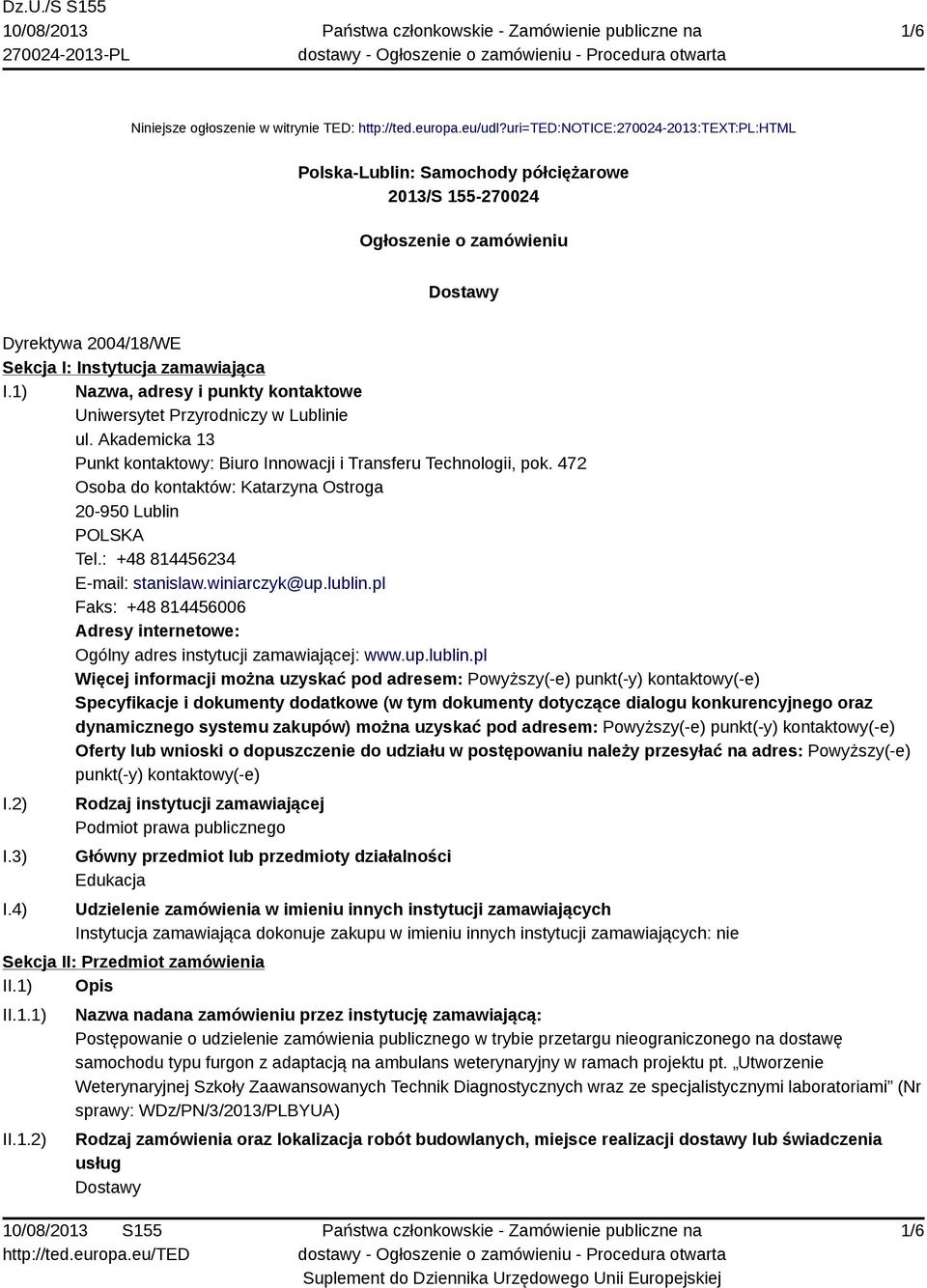 1) Nazwa, adresy i punkty kontaktowe Uniwersytet Przyrodniczy w Lublinie ul. Akademicka 13 Punkt kontaktowy: Biuro Innowacji i Transferu Technologii, pok.