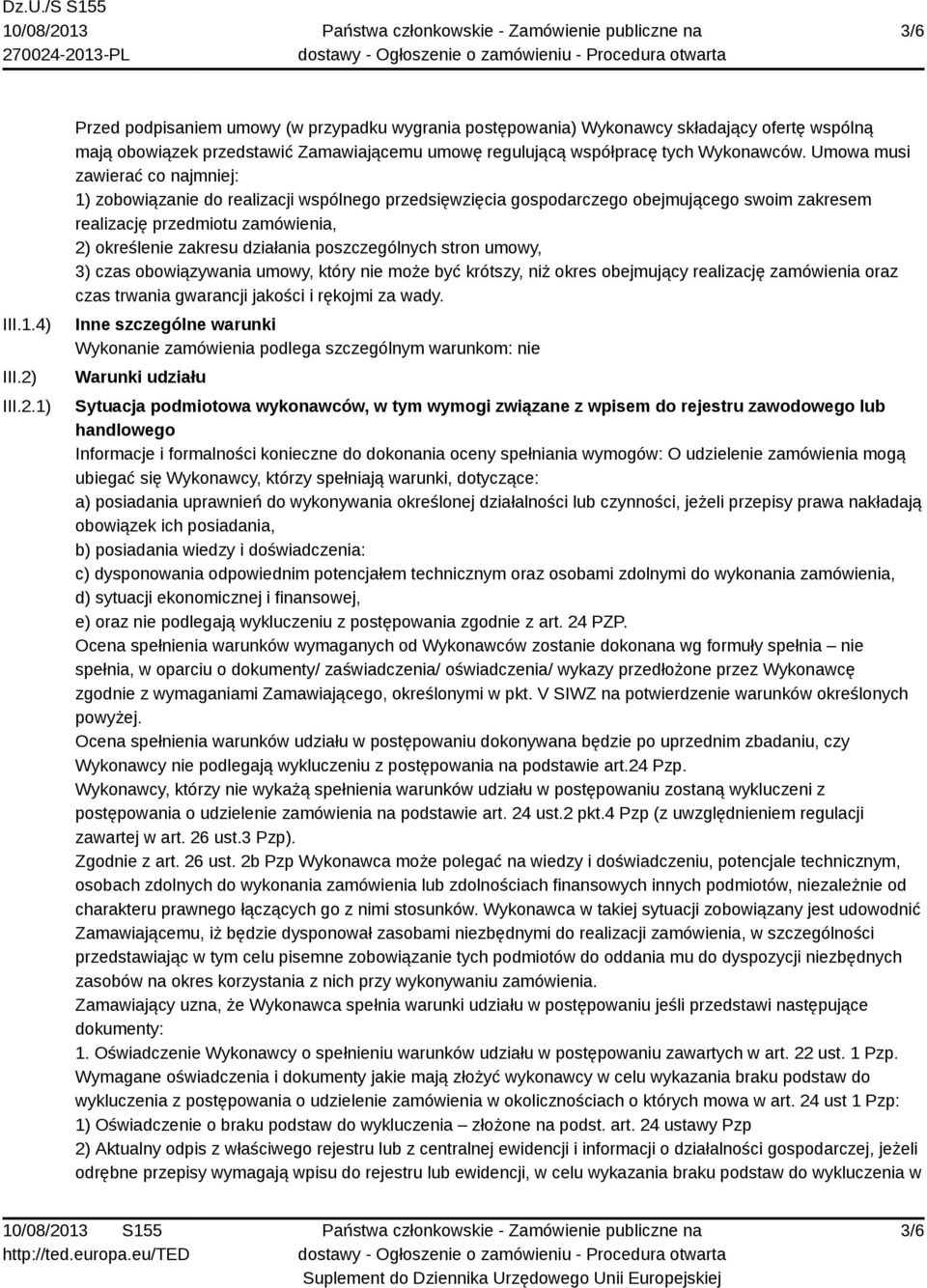 Umowa musi zawierać co najmniej: 1) zobowiązanie do realizacji wspólnego przedsięwzięcia gospodarczego obejmującego swoim zakresem realizację przedmiotu zamówienia, 2) określenie zakresu działania