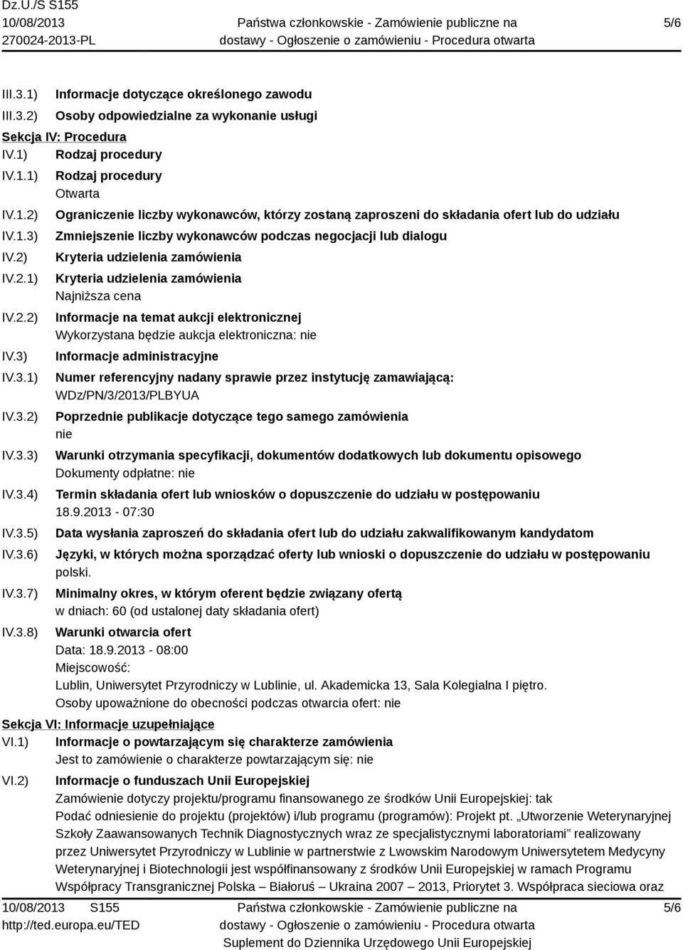 dialogu Kryteria udzielenia zamówienia Kryteria udzielenia zamówienia Najniższa cena Informacje na temat aukcji elektronicznej Wykorzystana będzie aukcja elektroniczna: nie Informacje administracyjne
