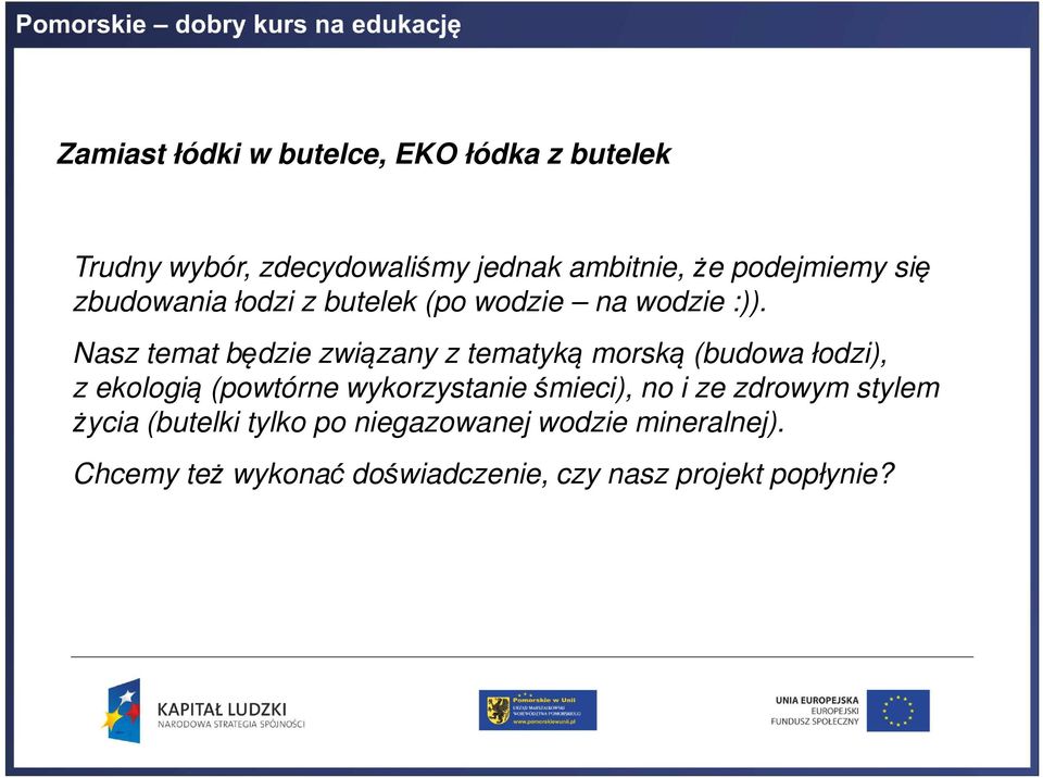 Nasz temat będzie związany z tematyką morską (budowa łodzi), z ekologią (powtórne wykorzystanie