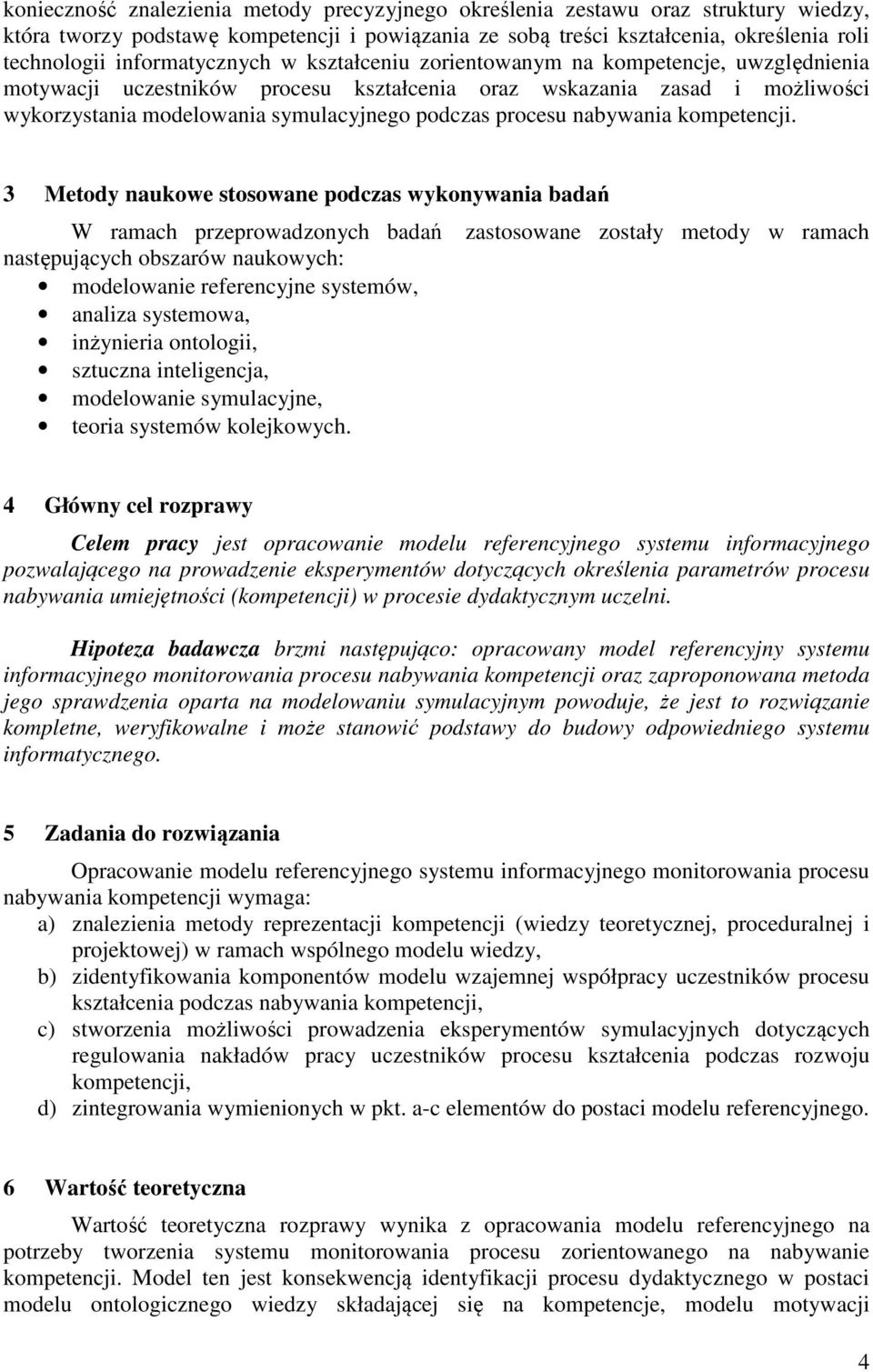3 Metody nauowe stosowane podczas wyonywana badań W ramach przeprowadzonych badań zastosowane zostały metody w ramach następujących obszarów nauowych: modeowane referencyjne systemów, anaza
