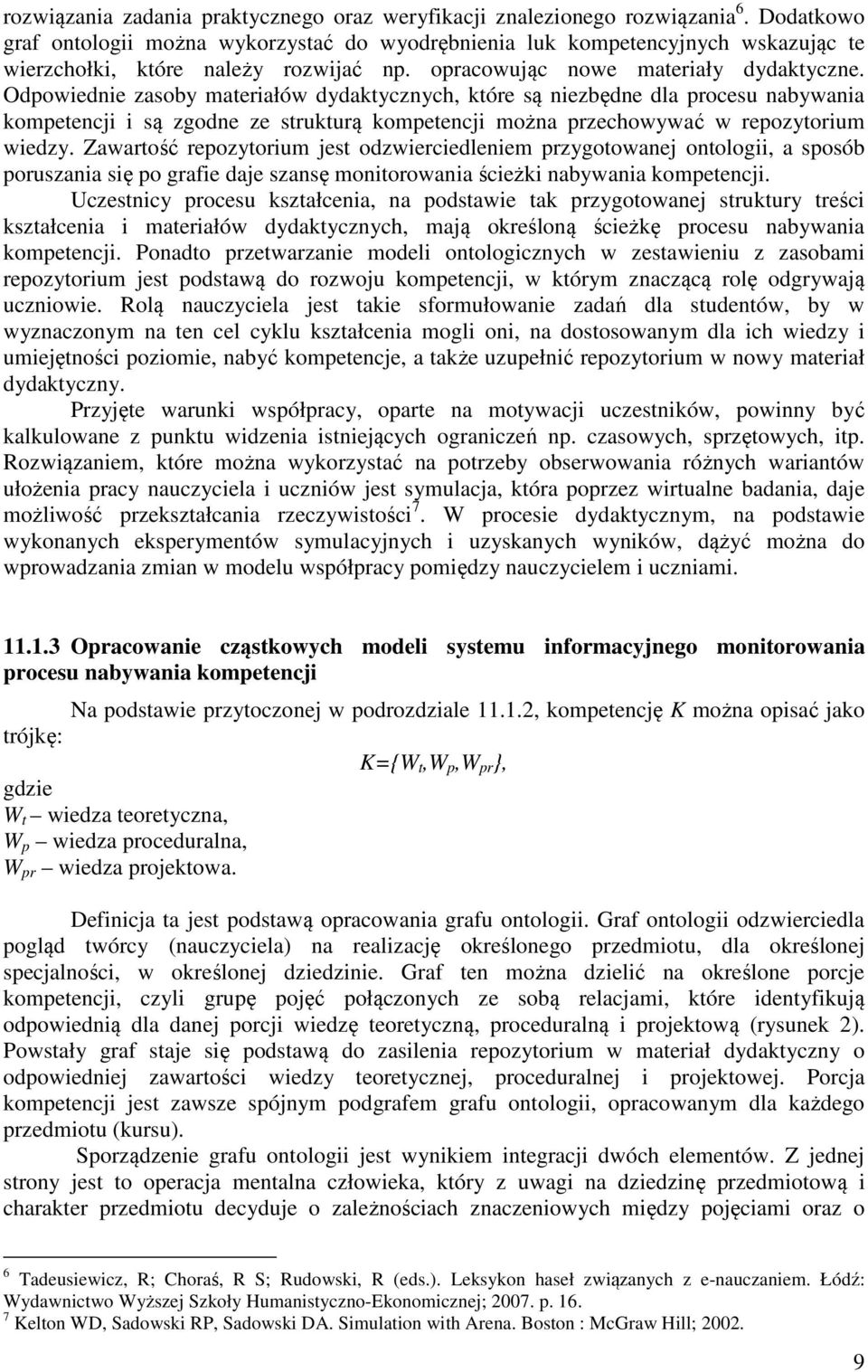 Zawartość repozytorum jest odzwercedenem przygotowanej ontoog, a sposób poruszana sę po grafe daje szansę montorowana śceż nabywana ompetencj.