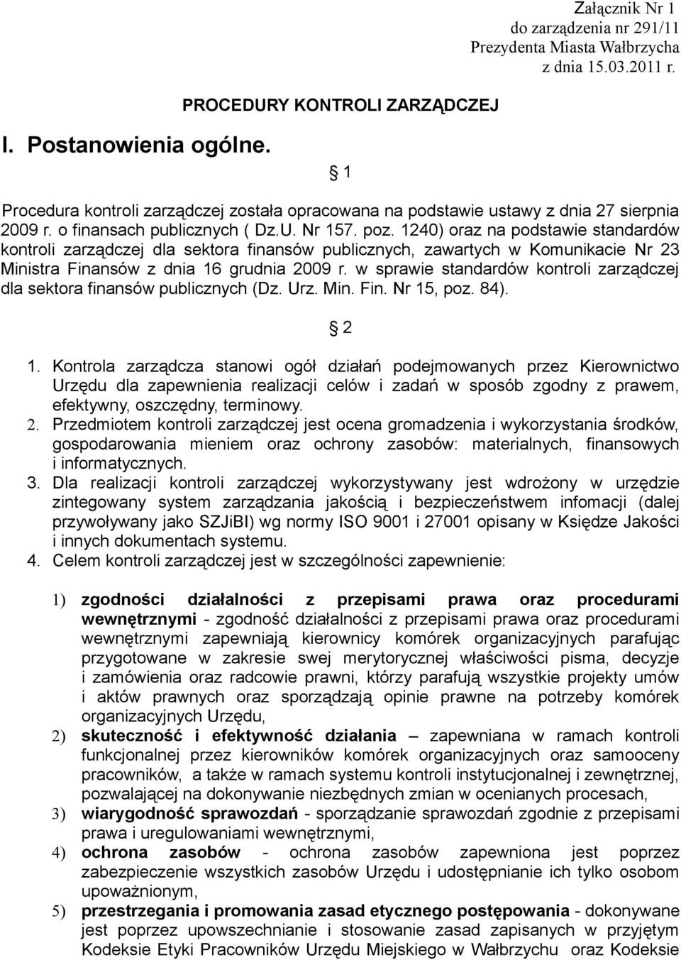 1240) oraz na podstawie standardów kontroli zarządczej dla sektora finansów publicznych, zawartych w Komunikacie Nr 23 Ministra Finansów z dnia 16 grudnia 2009 r.