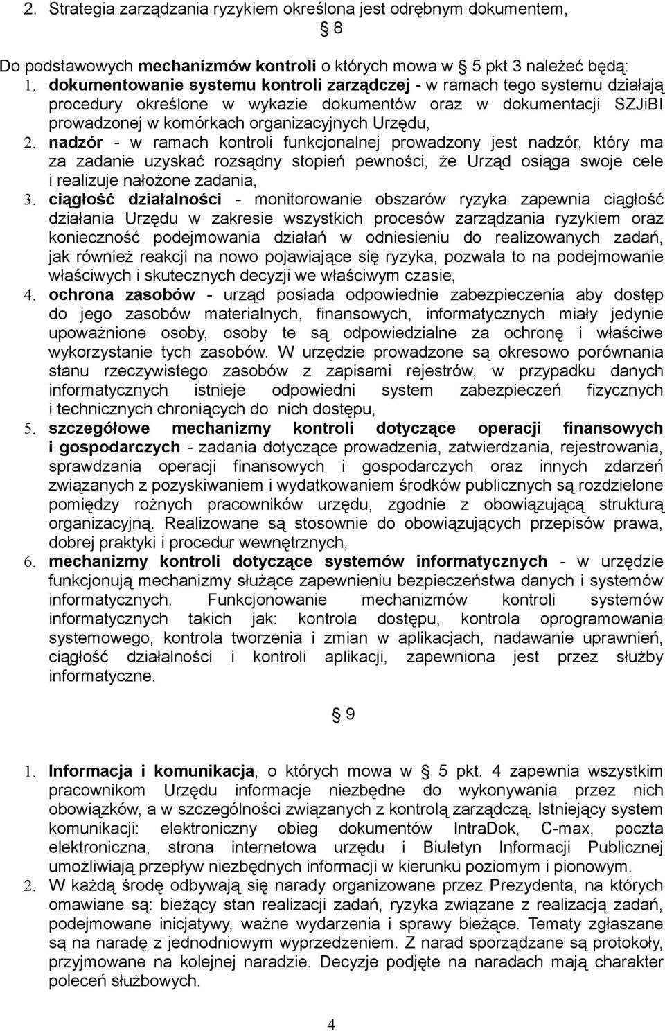 nadzór - w ramach kontroli funkcjonalnej prowadzony jest nadzór, który ma za zadanie uzyskać rozsądny stopień pewności, że Urząd osiąga swoje cele i realizuje nałożone zadania, 3.