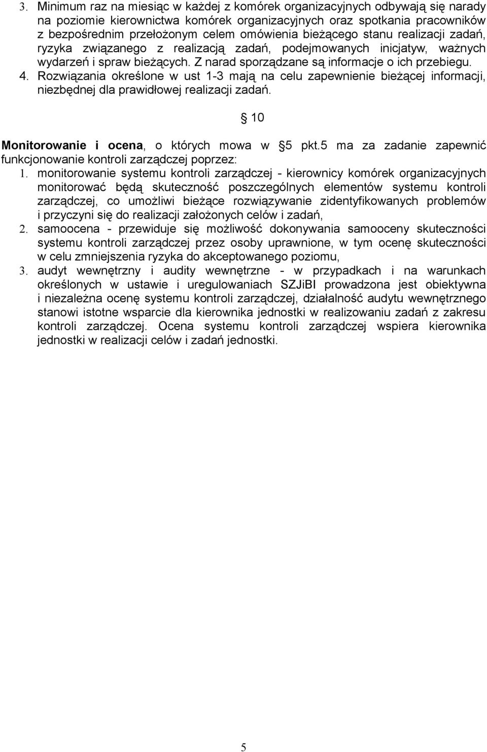 Rozwiązania określone w ust 1-3 mają na celu zapewnienie bieżącej informacji, niezbędnej dla prawidłowej realizacji zadań. 10 Monitorowanie i ocena, o których mowa w 5 pkt.