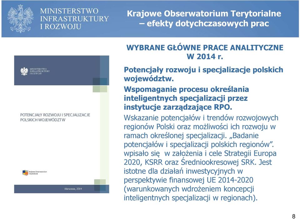 Wskazanie potencjałów i trendów rozwojowych regionów Polski oraz możliwości ich rozwoju w ramach określonej specjalizacji.