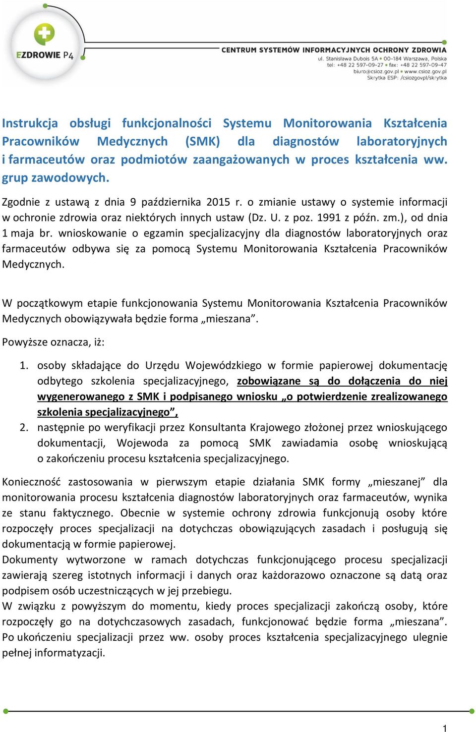 wnioskowanie o egzamin specjalizacyjny dla diagnostów laboratoryjnych oraz farmaceutów odbywa się za pomocą Systemu Monitorowania Kształcenia Pracowników Medycznych.